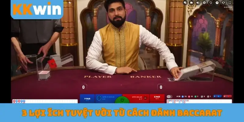 3 lợi ích tuyệt vời từ cách đánh Baccarat
