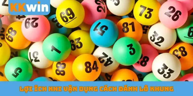 Lợi ích khi vận dụng cách đánh lô khung