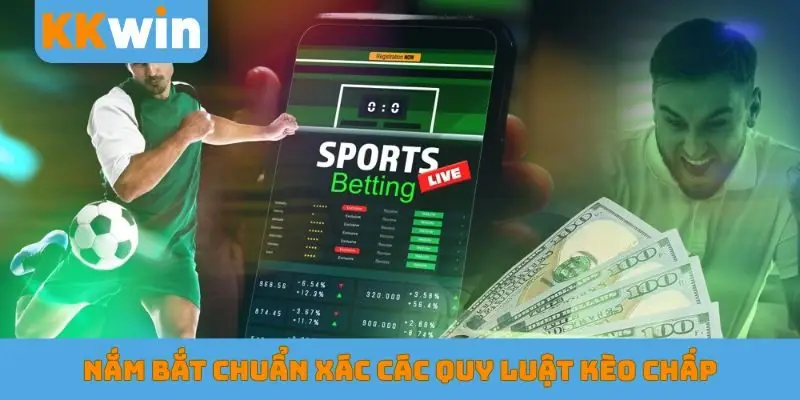 Nắm bắt chuẩn xác các quy luật kèo chấp