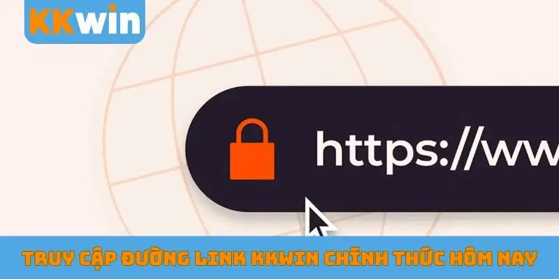 Truy cập đường link KKWIN chính thức hôm nay